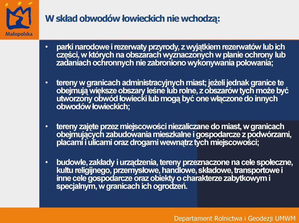mogą być one włączone do innych obwodów łowieckich; tereny zajęte przez miejscowości niezaliczane do miast, w granicach obejmujących zabudowania mieszkalne i gospodarcze z podwórzami, placami i