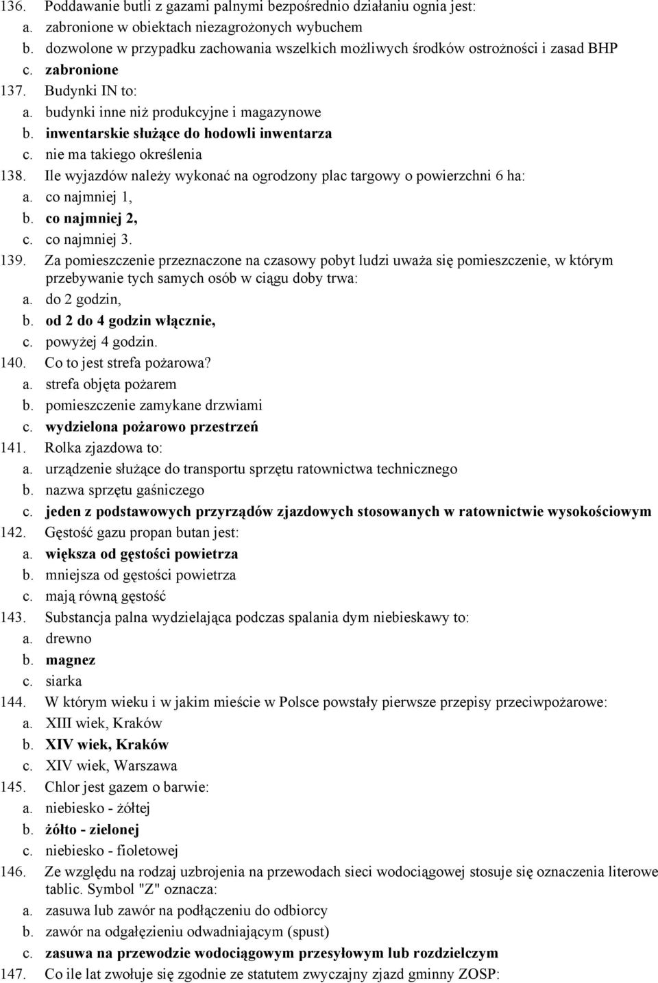 inwentarskie służące do hodowli inwentarza c. nie ma takiego określenia 138. Ile wyjazdów należy wykonać na ogrodzony plac targowy o powierzchni 6 ha: a. co najmniej 1, b. co najmniej 2, c.