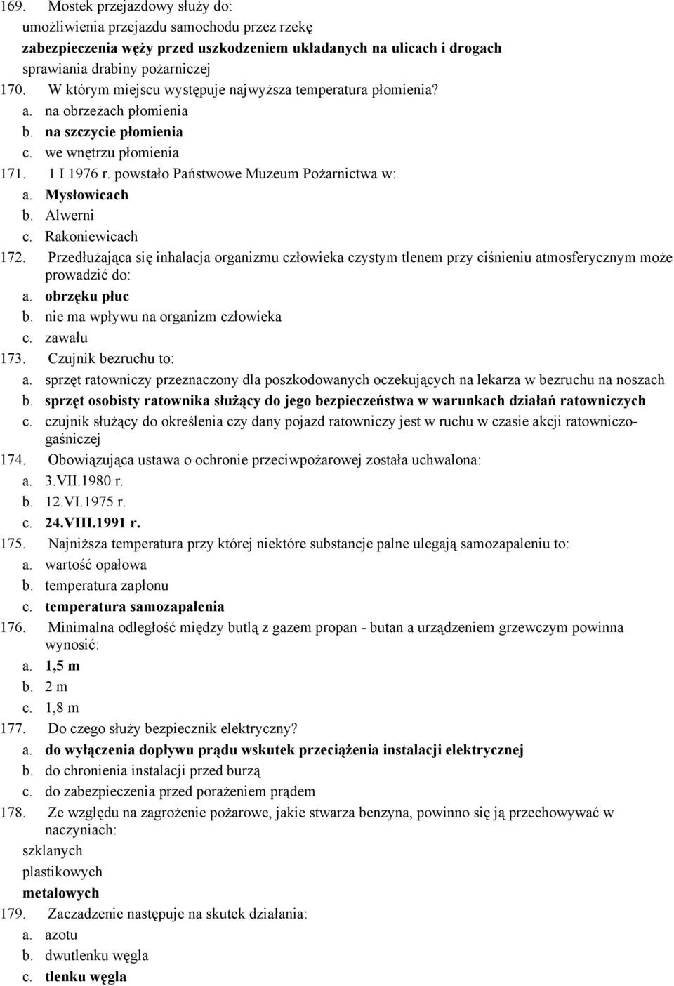 Mysłowicach b. Alwerni c. Rakoniewicach 172. Przedłużająca się inhalacja organizmu człowieka czystym tlenem przy ciśnieniu atmosferycznym może prowadzić do: a. obrzęku płuc b.