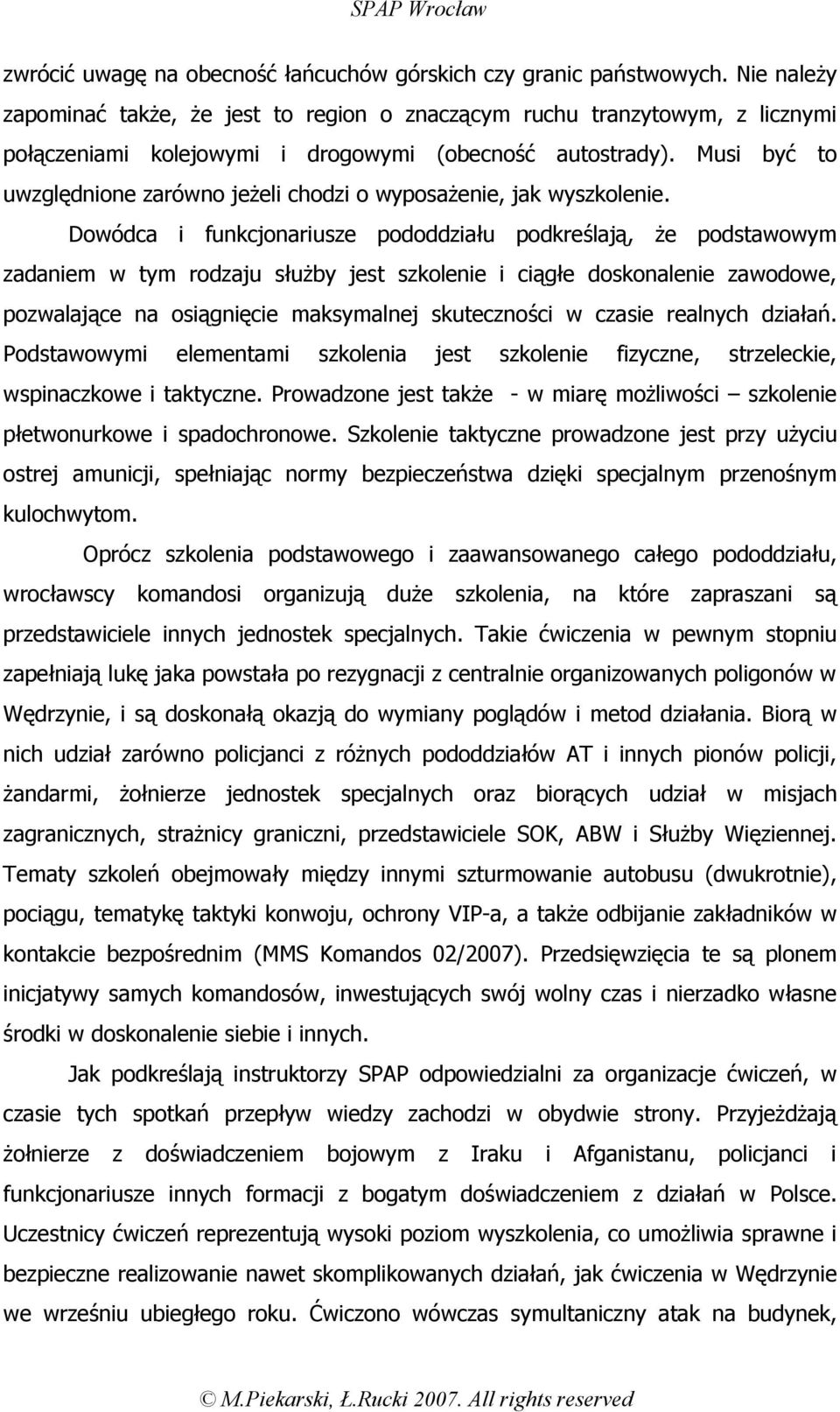 Musi być to uwzględnione zarówno jeżeli chodzi o wyposażenie, jak wyszkolenie.
