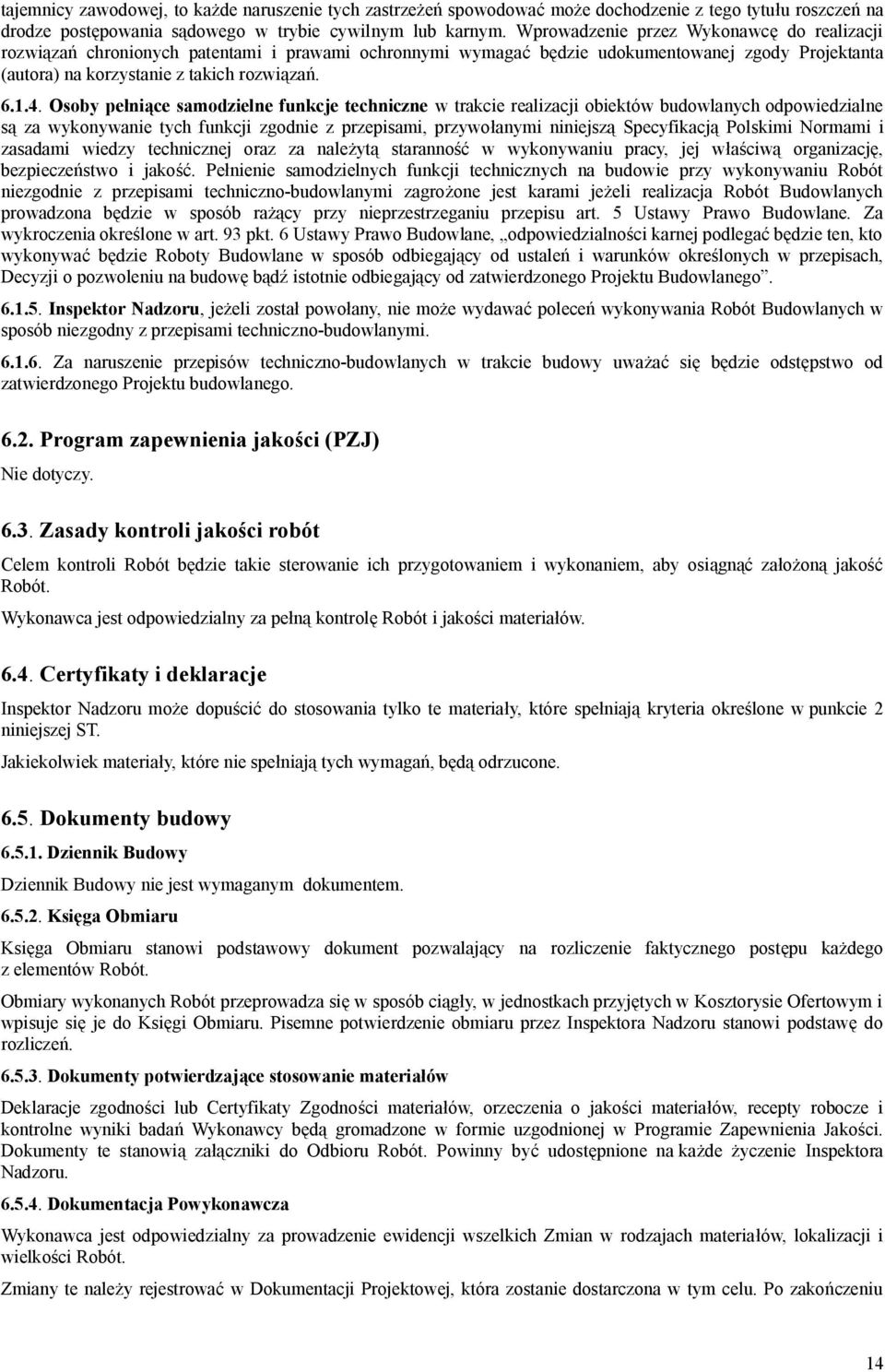 Osoby penice samodzielne funkcje techniczne w trakcie realizacji obiektów budowlanych odpowiedzialne za wykonywanie tych funkcji zgodnie z przepisami, przywoanymi niniejsz Specyfikacj Polskimi
