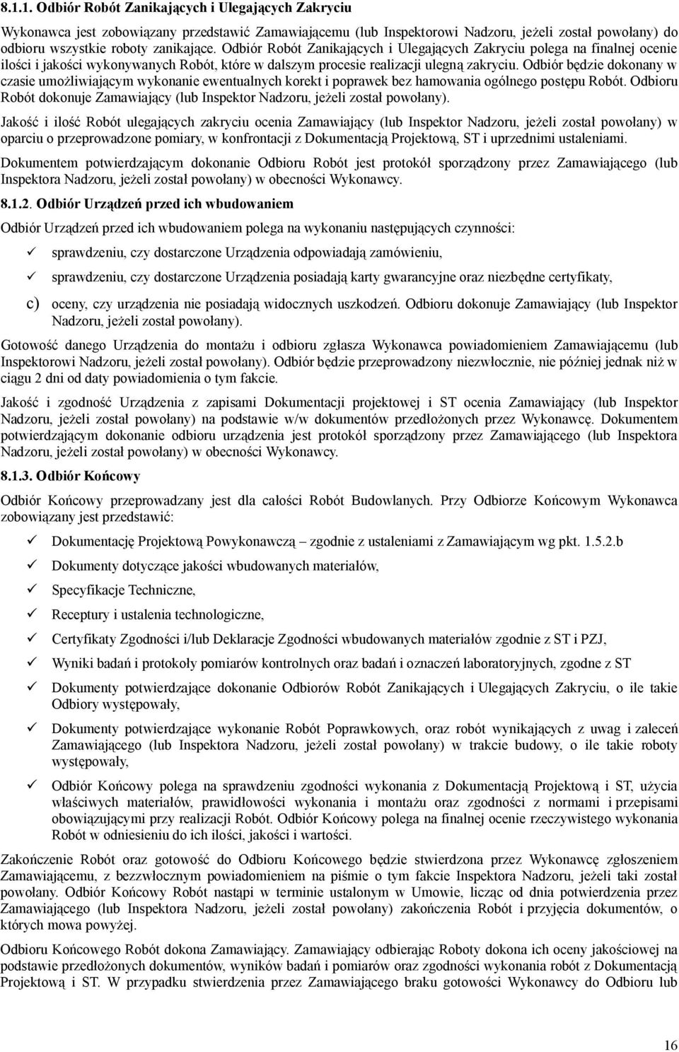 Odbiór bdzie dokonany w czasie umoliwiajcym wykonanie ewentualnych korekt i poprawek bez hamowania ogólnego postpu Robót.