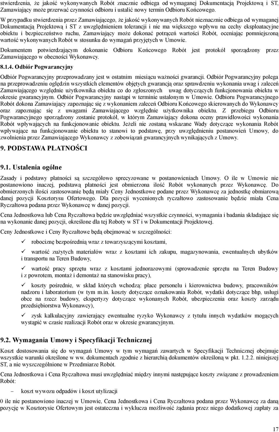 eksploatacyjne obiektu i bezpieczestwo ruchu, Zamawiajcy moe dokona potrce wartoci Robót, oceniajc pomniejszon warto wykonywanych Robót w stosunku do wymaga przyjtych w Umowie.