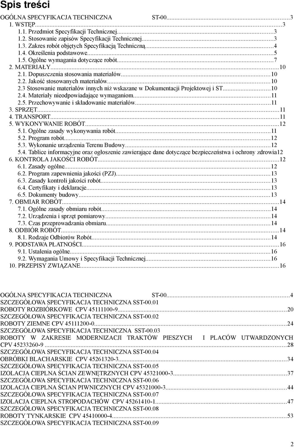 ..10 2.4. Materiay nieodpowiadajce wymaganiom...11 2.5. Przechowywanie i skadowanie materiaów...11 3. SPRZT...11 4. TRANSPORT...11 5. WYKONYWANIE ROBÓT...12 5.1. Ogólne zasady wykonywania robót...11 5.2. Program robót.