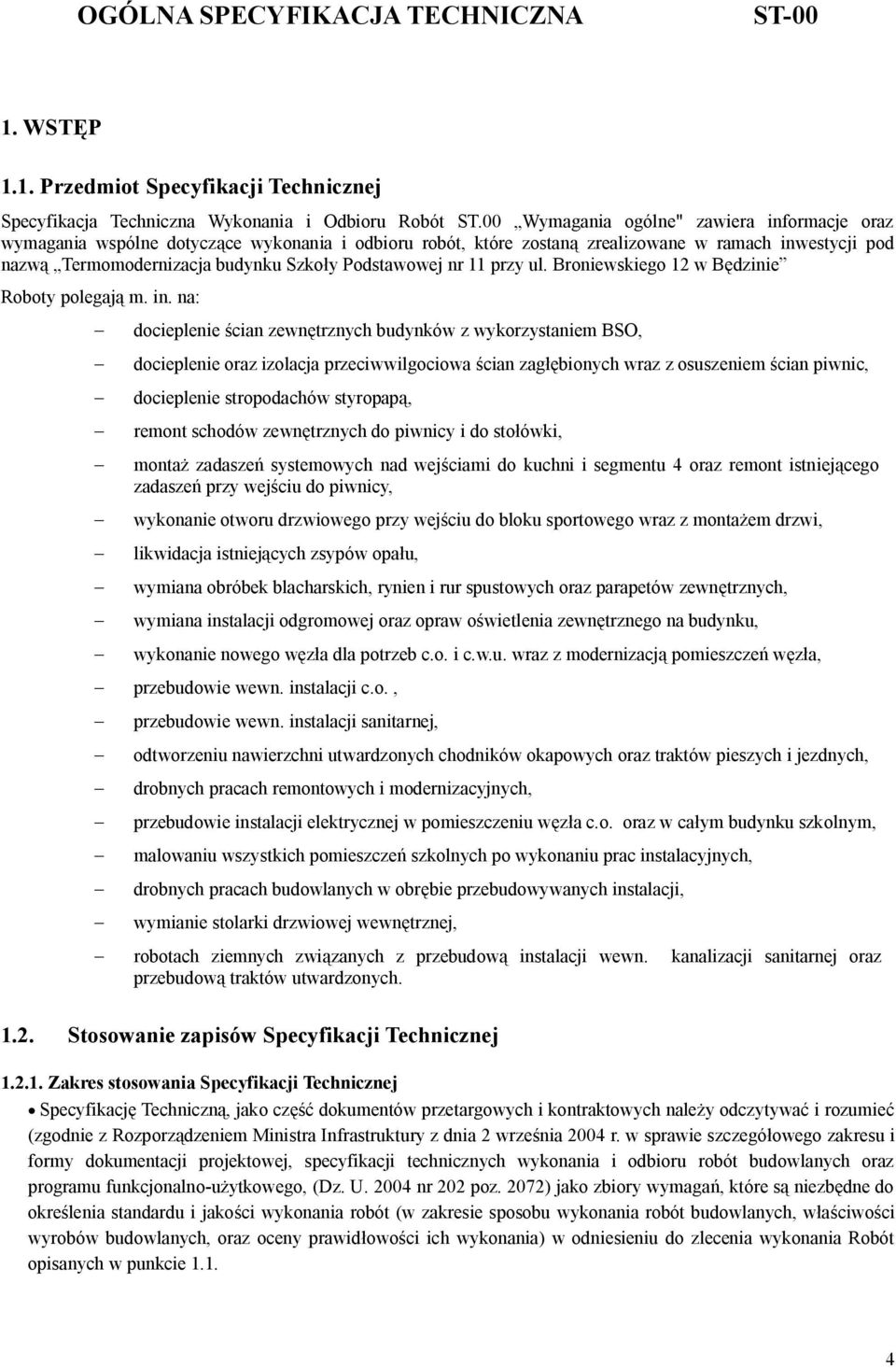 nr 11 przy ul. Broniewskiego 12 w Bdzinie Roboty polegaj m. in.