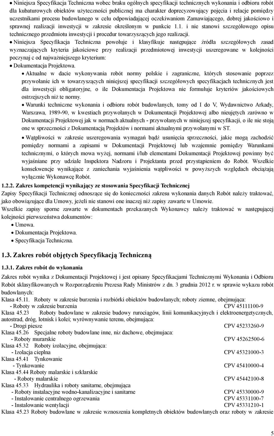 1. i nie stanowi szczegóowego opisu technicznego przedmiotu inwestycji i procedur towarzyszcych jego realizacji.