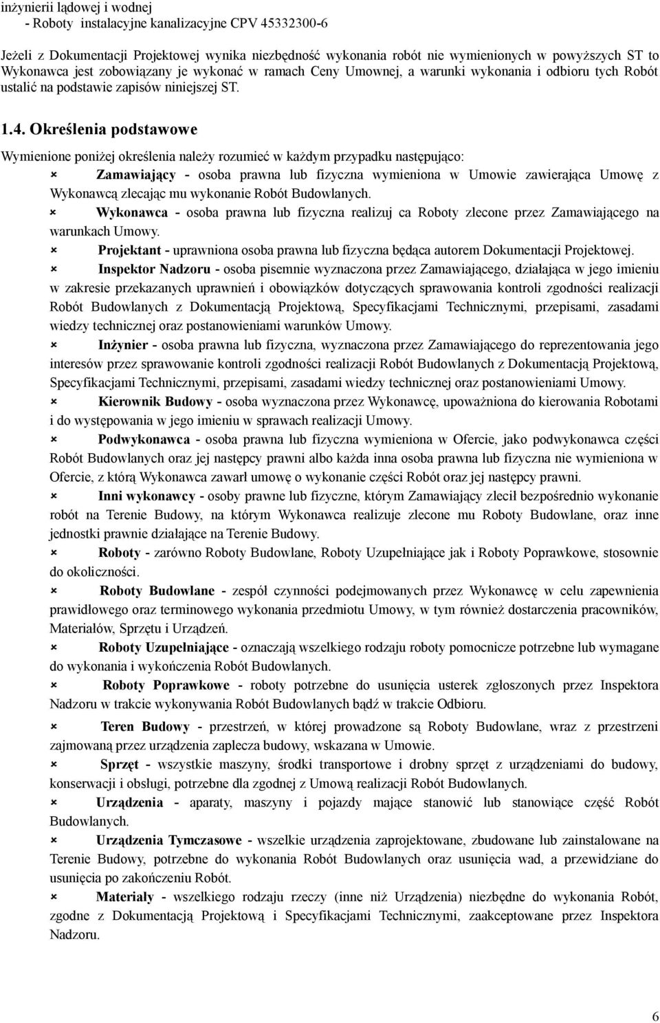 Okrelenia podstawowe Wymienione poniej okrelenia naley rozumie w kadym przypadku nastpujco: Zamawiajcy - osoba prawna lub fizyczna wymieniona w Umowie zawierajca Umow z Wykonawc zlecajc mu wykonanie