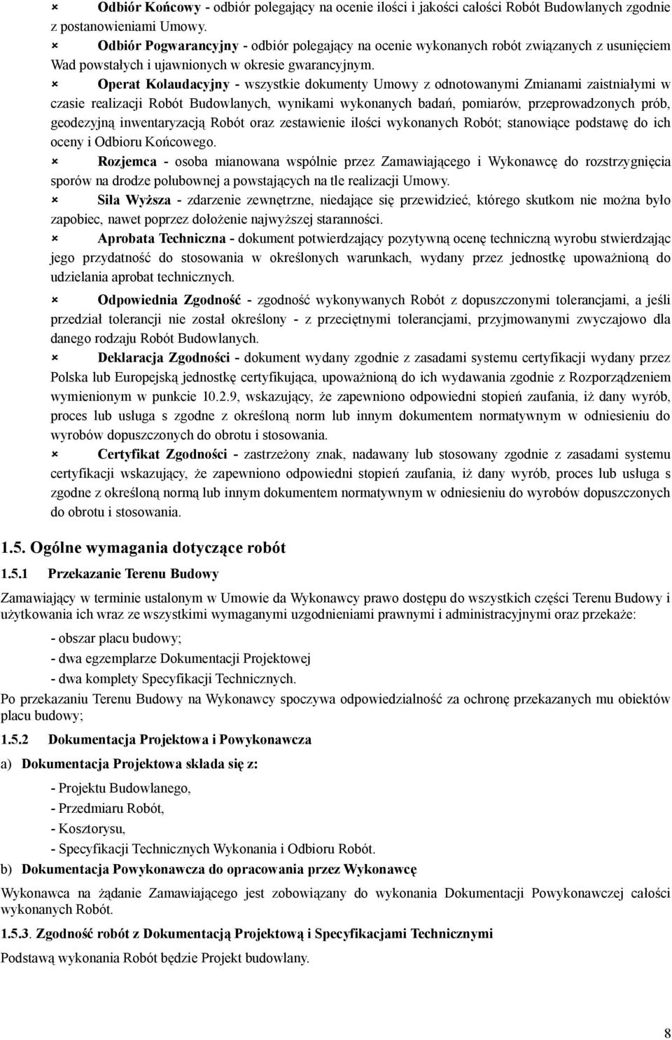 Operat Kolaudacyjny - wszystkie dokumenty Umowy z odnotowanymi Zmianami zaistniaymi w czasie realizacji Robót Budowlanych, wynikami wykonanych bada, pomiarów, przeprowadzonych prób, geodezyjn
