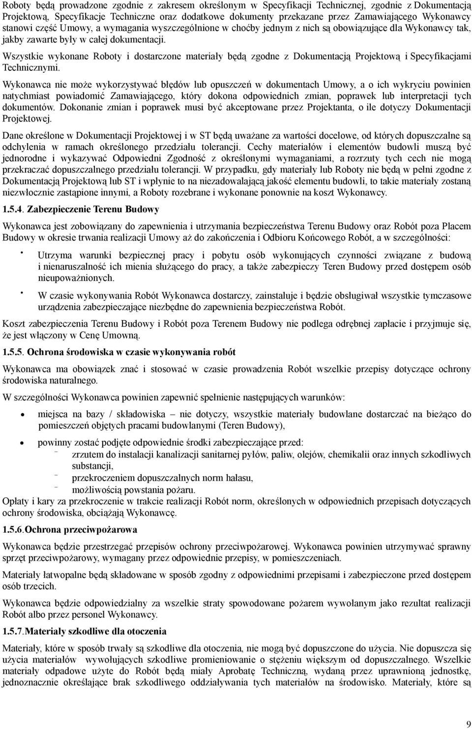 Wszystkie wykonane Roboty i dostarczone materiay b zgodne z Dokumentacj Projektow i Specyfikacjami Technicznymi.