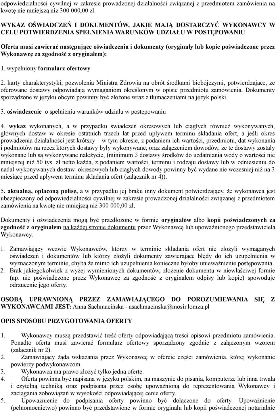 kopie poświadczone przez Wykonawcę za zgodność z oryginałem): 1. wypełniony formularz ofertowy 2.