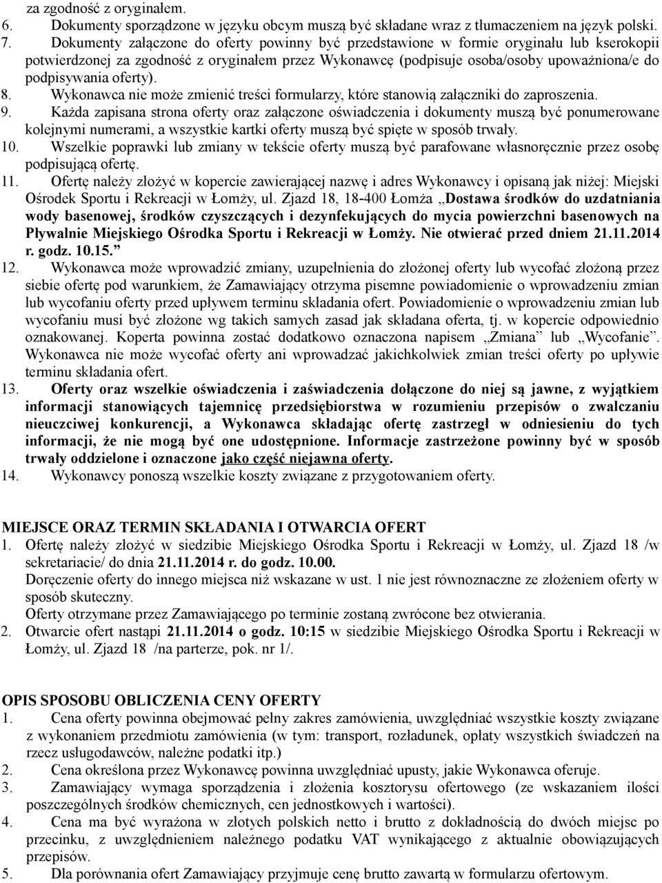 oferty). 8. Wykonawca nie może zmienić treści formularzy, które stanowią załączniki do zaproszenia. 9.
