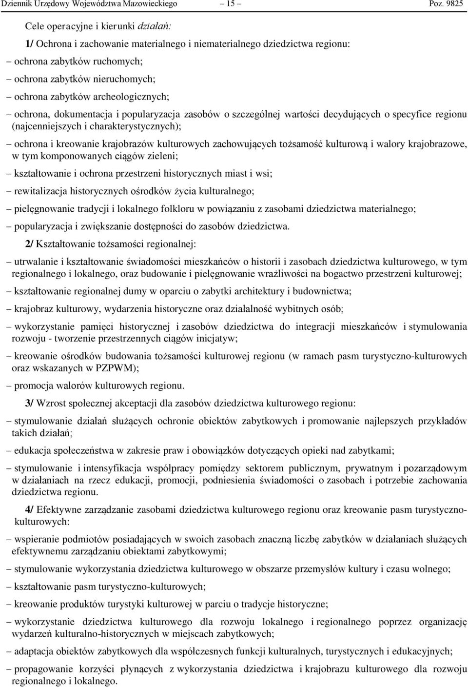 archeologicznych; ochrona, dokumentacja i popularyzacja zasobów o szczególnej wartości decydujących o specyfice regionu (najcenniejszych i charakterystycznych); ochrona i kreowanie krajobrazów