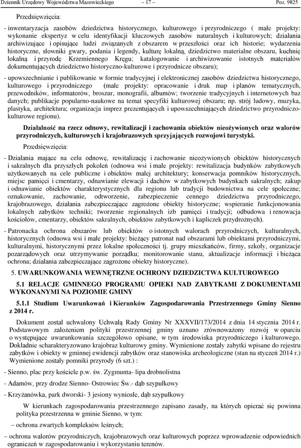 kulturowych; działania archiwizujące i opisujące ludzi związanych z obszarem w przeszłości oraz ich historie; wydarzenia historyczne, słowniki gwary, podania i legendy, kulturę lokalną, dziedzictwo