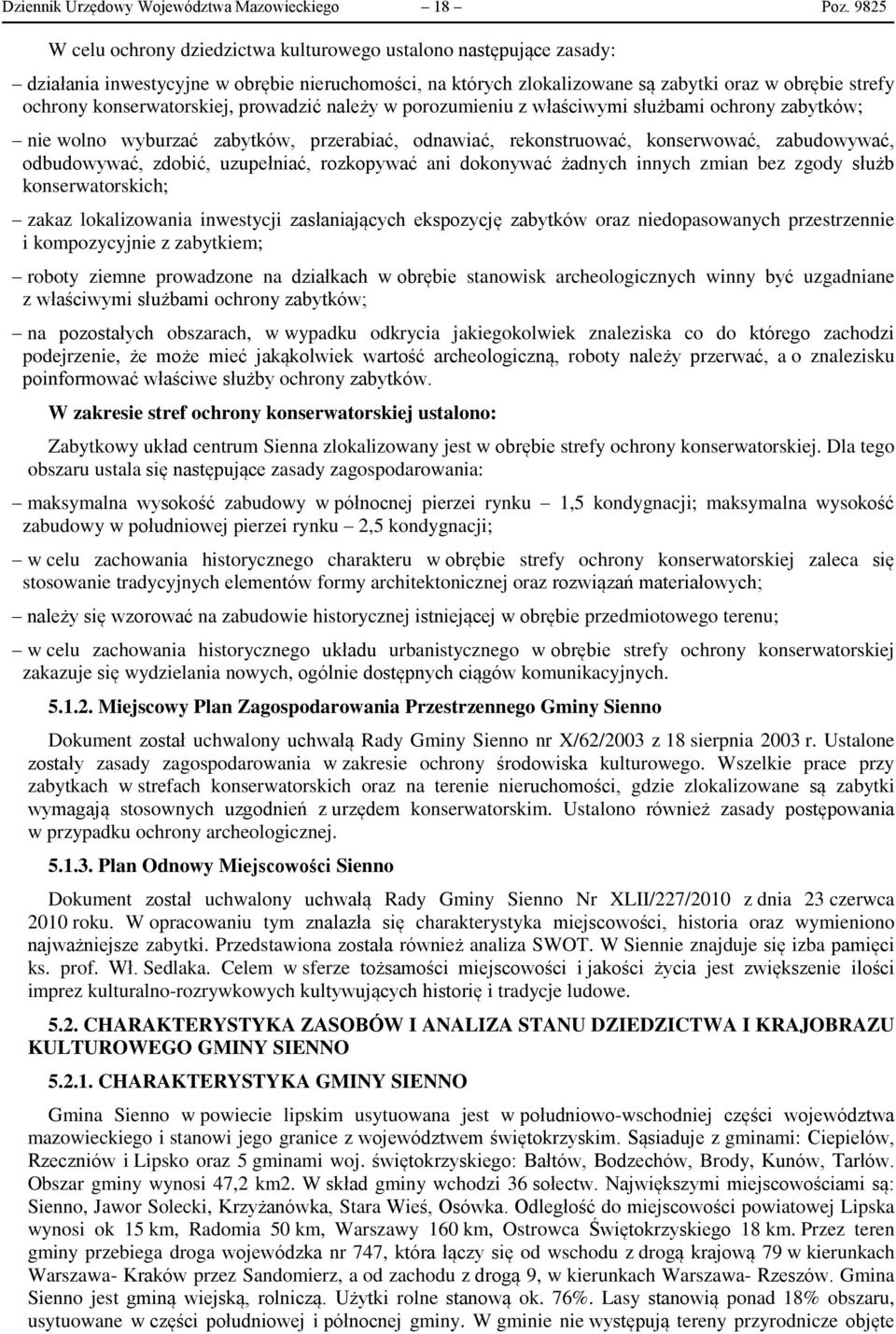 konserwatorskiej, prowadzić należy w porozumieniu z właściwymi służbami ochrony zabytków; nie wolno wyburzać zabytków, przerabiać, odnawiać, rekonstruować, konserwować, zabudowywać, odbudowywać,