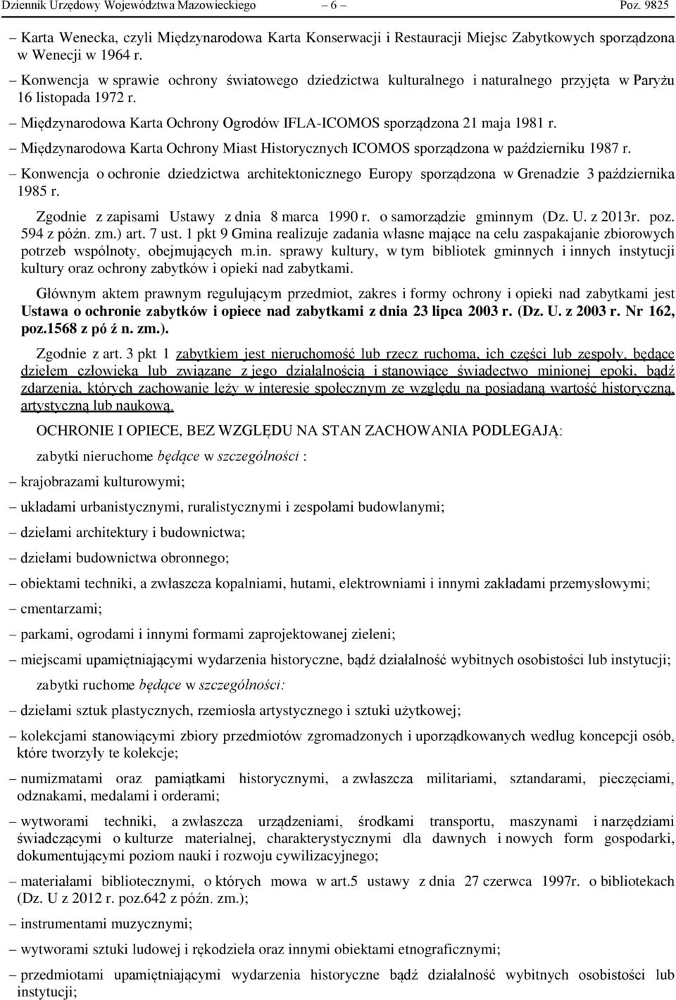 Międzynarodowa Karta Ochrony Miast Historycznych ICOMOS sporządzona w październiku 1987 r. Konwencja o ochronie dziedzictwa architektonicznego Europy sporządzona w Grenadzie 3 października 1985 r.