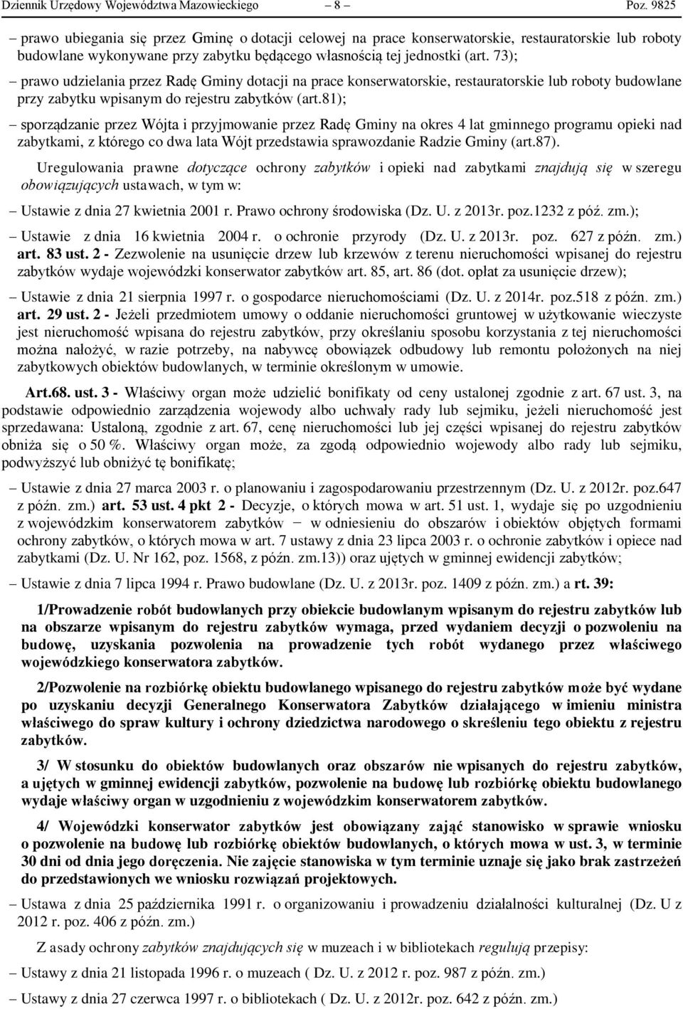 73); prawo udzielania przez Radę Gminy dotacji na prace konserwatorskie, restauratorskie lub roboty budowlane przy zabytku wpisanym do rejestru zabytków (art.