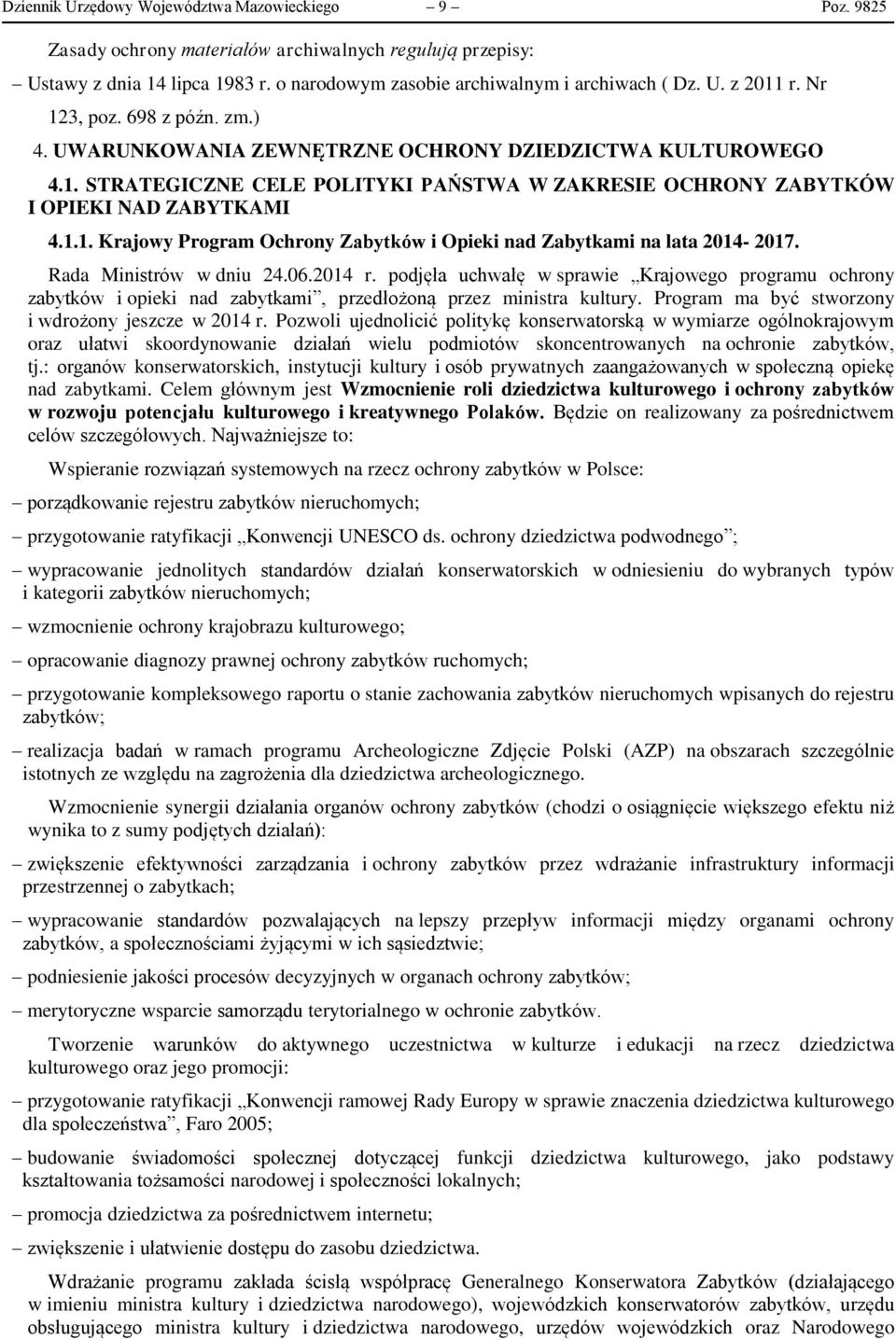 Rada Ministrów w dniu 24.06.2014 r. podjęła uchwałę w sprawie Krajowego programu ochrony zabytków i opieki nad zabytkami, przedłożoną przez ministra kultury.