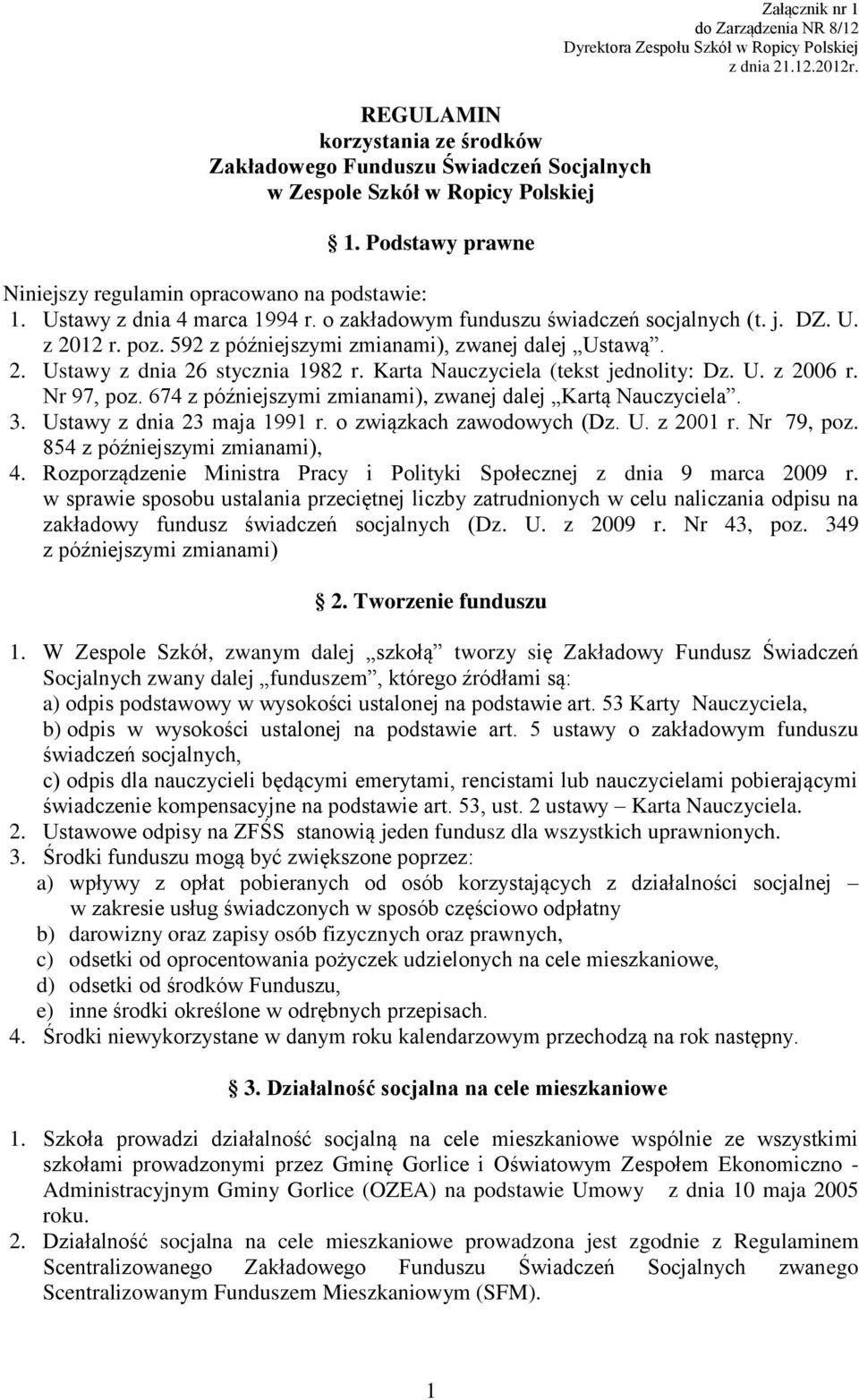 Karta Nauczyciela (tekst jednolity: Dz. U. z 2006 r. Nr 97, poz. 674 z późniejszymi zmianami), zwanej dalej Kartą Nauczyciela. 3. Ustawy z dnia 23 maja 1991 r. o związkach zawodowych (Dz. U. z 2001 r.