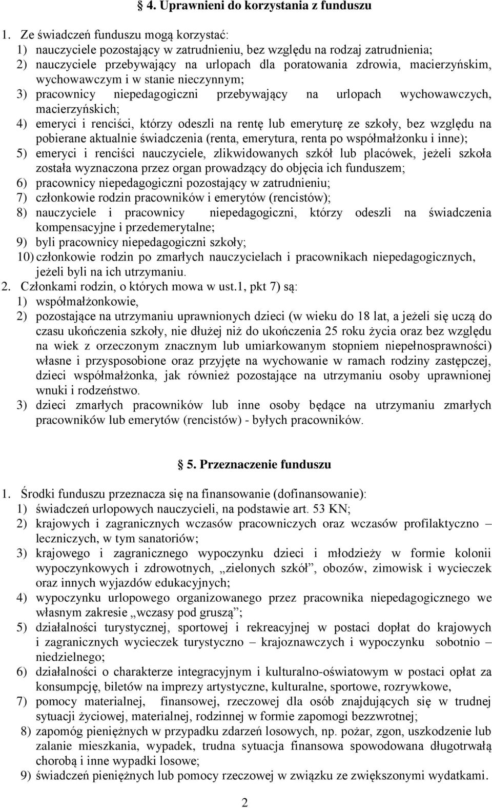 wychowawczym i w stanie nieczynnym; 3) pracownicy niepedagogiczni przebywający na urlopach wychowawczych, macierzyńskich; 4) emeryci i renciści, którzy odeszli na rentę lub emeryturę ze szkoły, bez