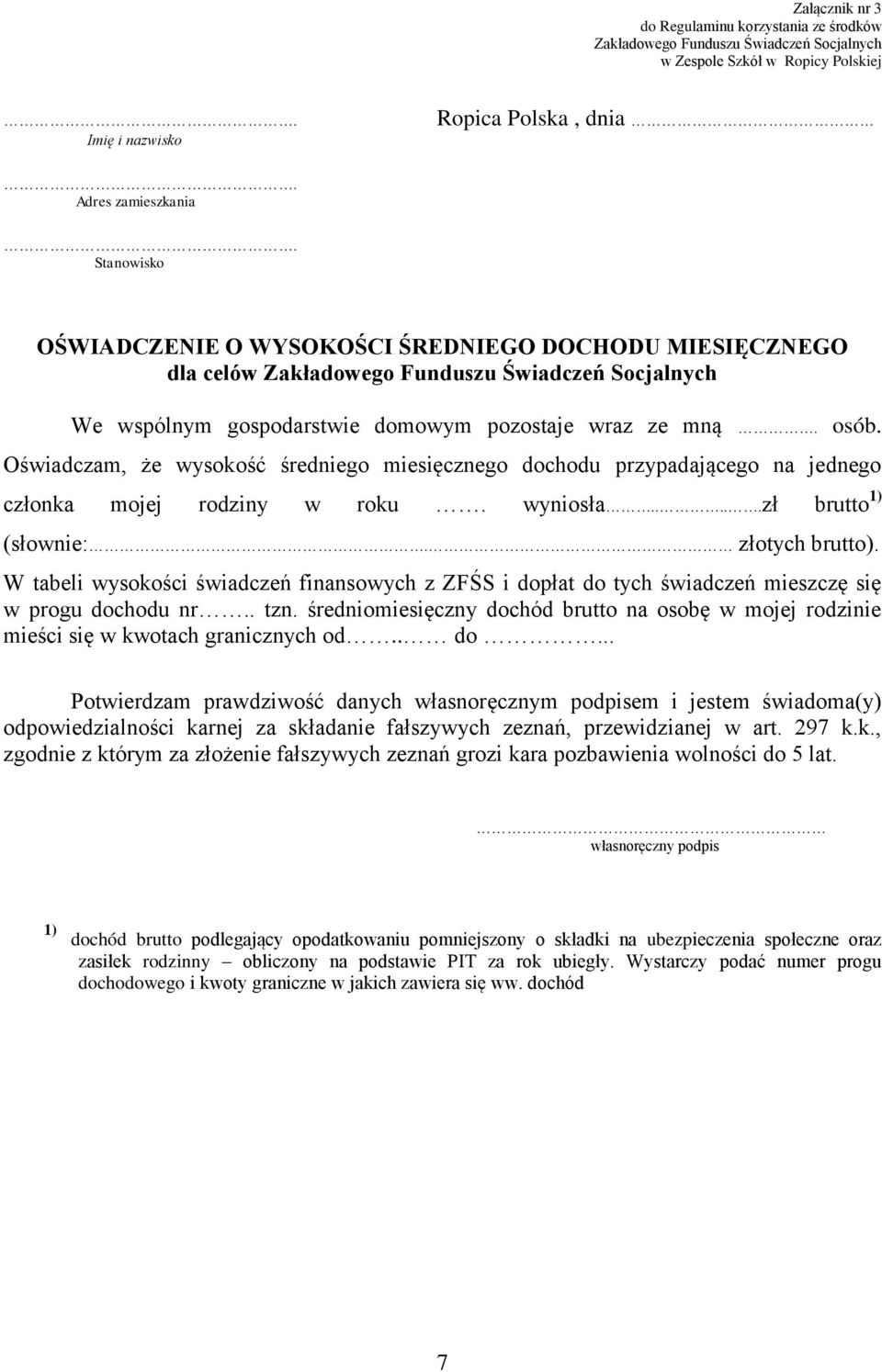 Oświadczam, że wysokość średniego miesięcznego dochodu przypadającego na jednego członka mojej rodziny w roku. wyniosła.....zł brutto 1) (słownie:. złotych brutto).