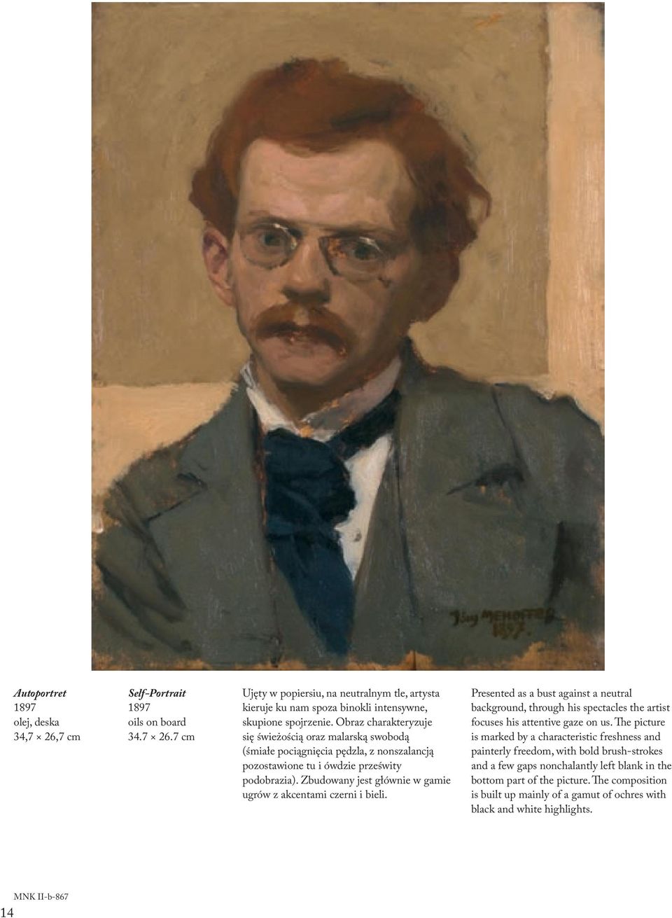 Zbudowany jest głównie w gamie ugrów z akcentami czerni i bieli. Presented as a bust against a neutral background, through his spectacles the artist focuses his attentive gaze on us.