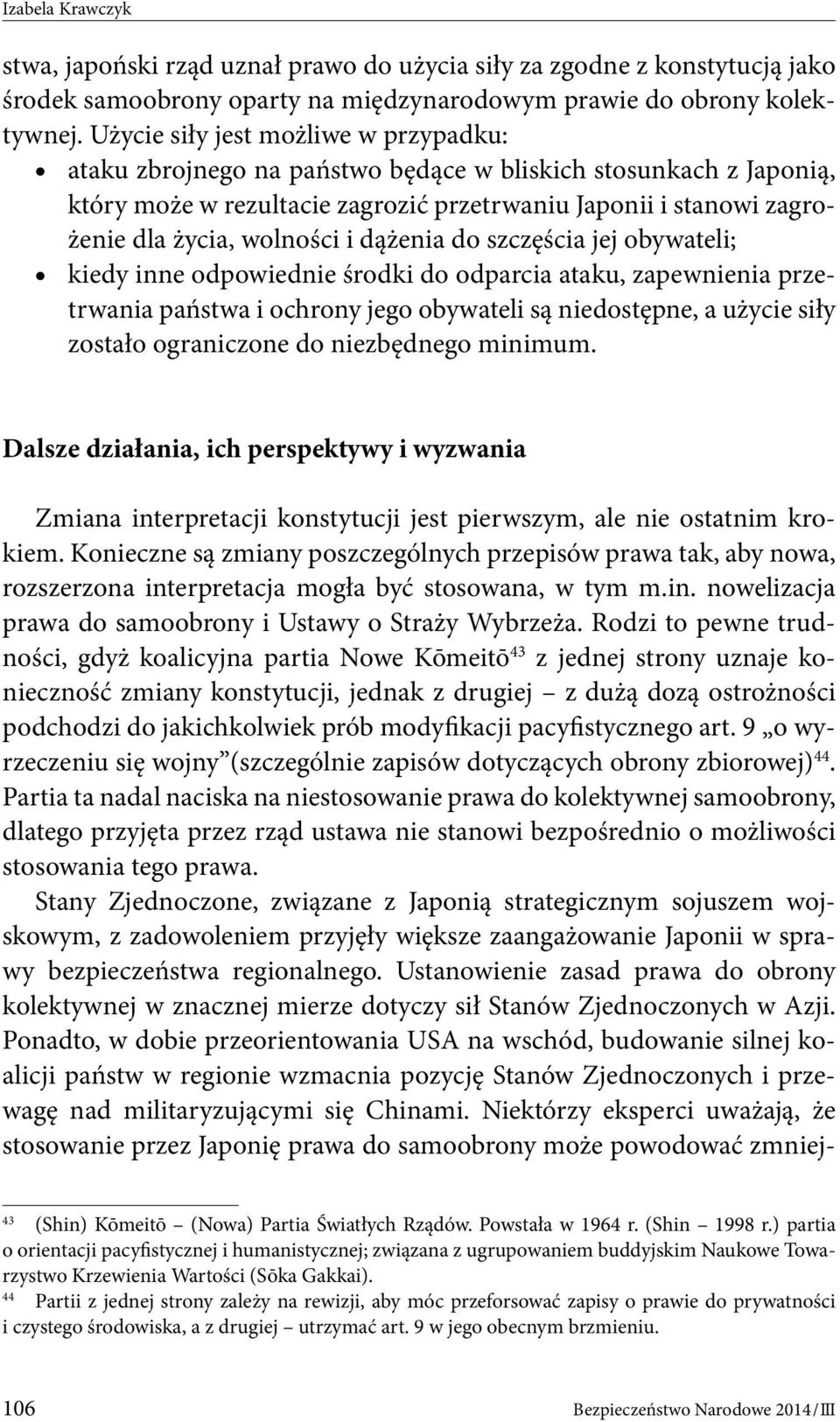 i dążenia do szczęścia jej obywateli; kiedy inne odpowiednie środki do odparcia ataku, zapewnienia przetrwania państwa i ochrony jego obywateli są niedostępne, a użycie siły zostało ograniczone do