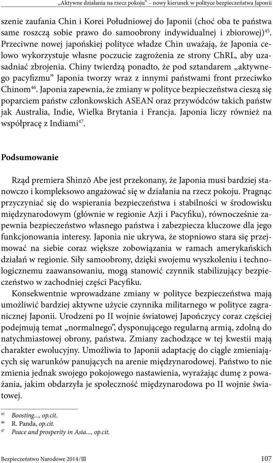 Chiny twierdzą ponadto, że pod sztandarem aktywnego pacyfizmu Japonia tworzy wraz z innymi państwami front przeciwko Chinom 46.