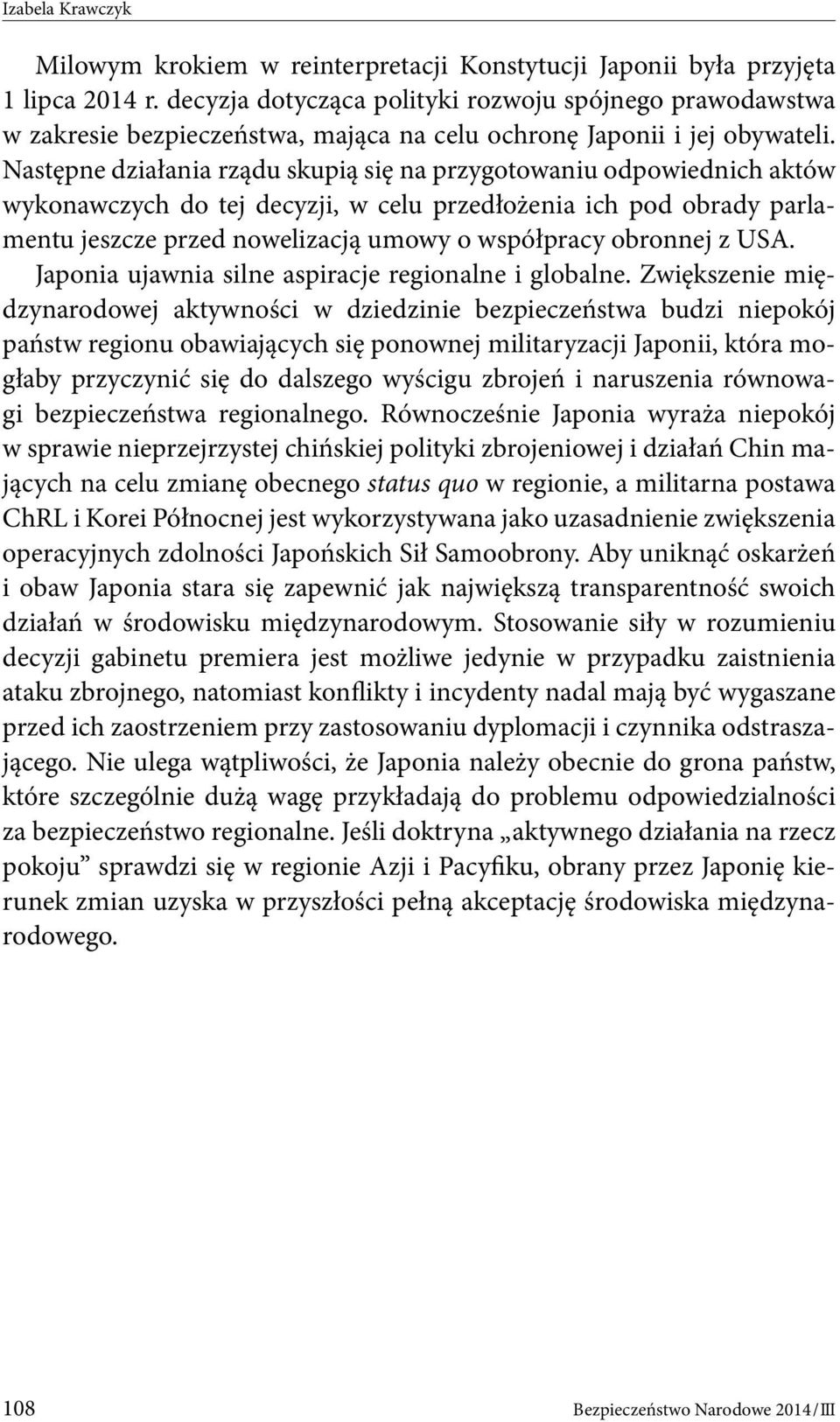 Następne działania rządu skupią się na przygotowaniu odpowiednich aktów wykonawczych do tej decyzji, w celu przedłożenia ich pod obrady parlamentu jeszcze przed nowelizacją umowy o współpracy