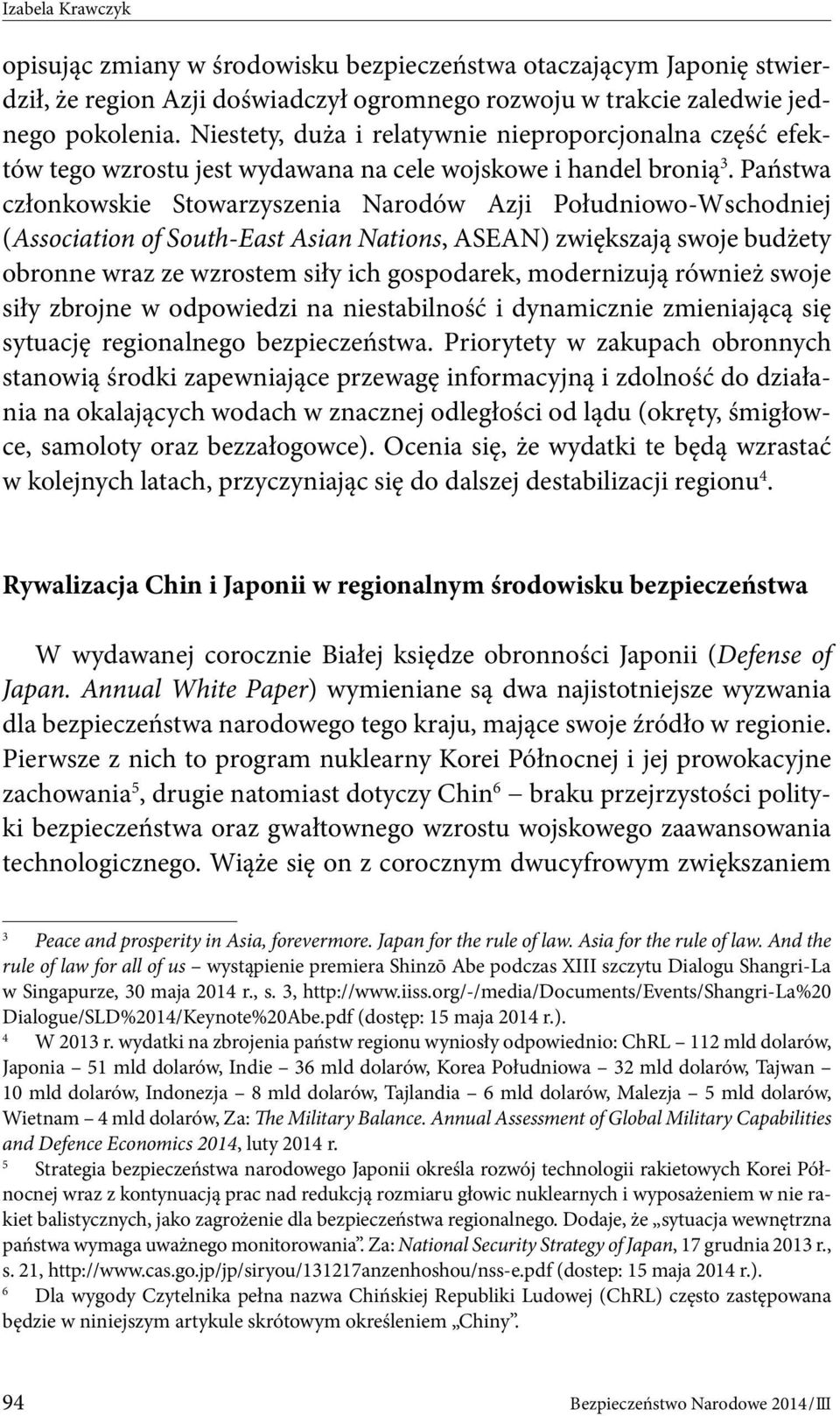 Państwa członkowskie Stowarzyszenia Narodów Azji Południowo-Wschodniej (Association of South-East Asian Nations, ASEAN) zwiększają swoje budżety obronne wraz ze wzrostem siły ich gospodarek,