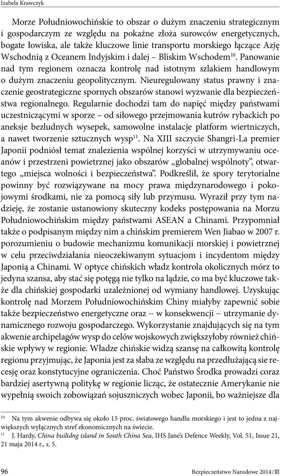 Panowanie nad tym regionem oznacza kontrolę nad istotnym szlakiem handlowym o dużym znaczeniu geopolitycznym.