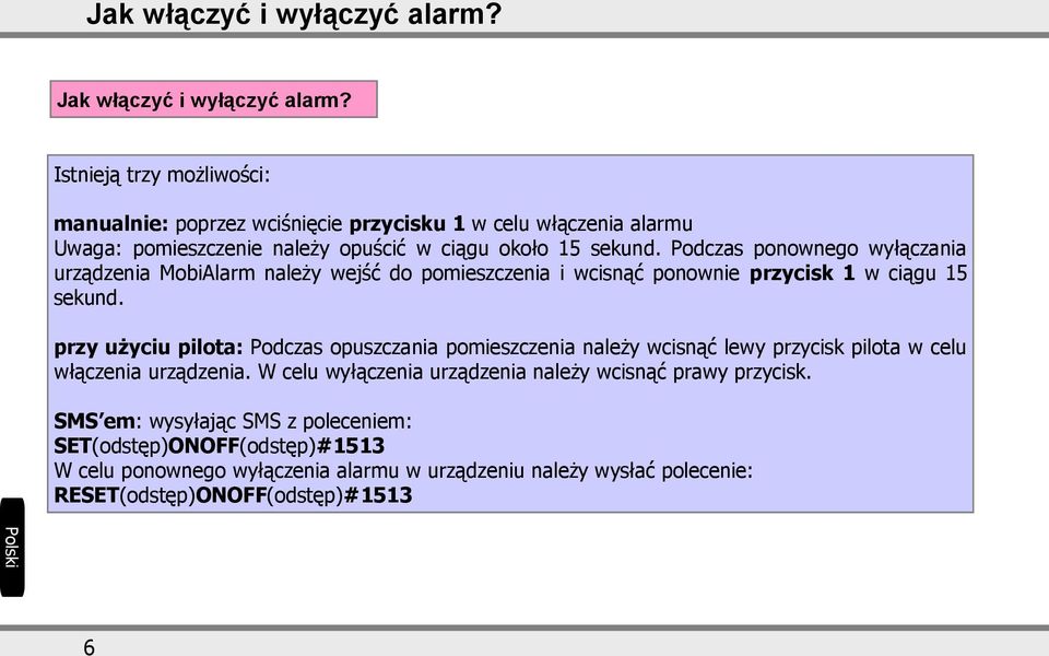 Podczas ponownego wyłączania urządzenia MobiAlarm należy wejść do pomieszczenia i wcisnąć ponownie przycisk 1 w ciągu 15 sekund.