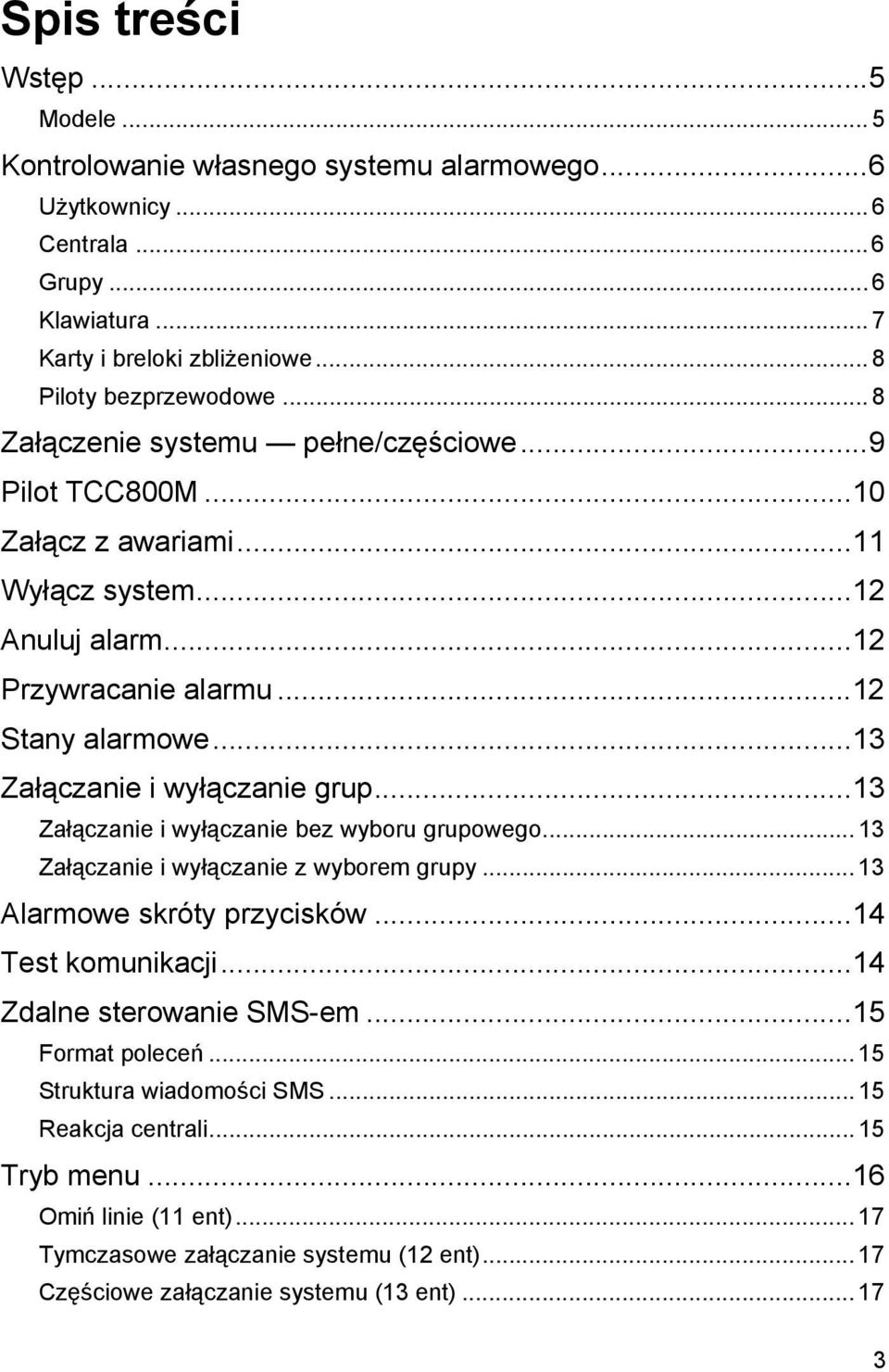..13 Załączanie i wyłączanie bez wyboru grupowego... 13 Załączanie i wyłączanie z wyborem grupy... 13 Alarmowe skróty przycisków...14 Test komunikacji...14 Zdalne sterowanie SMS-em.