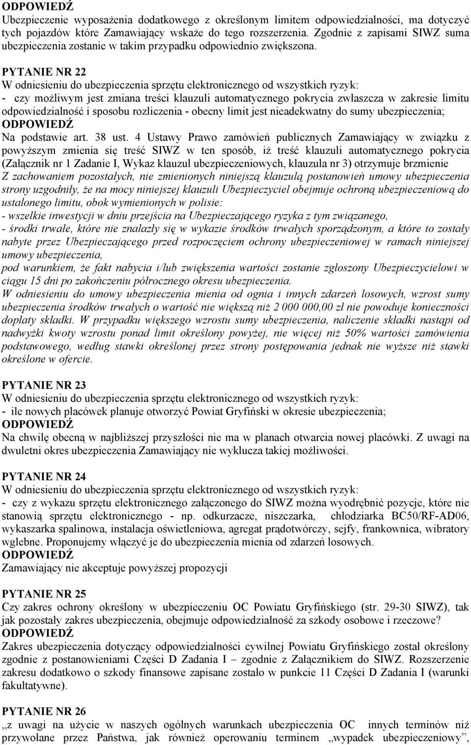PYTANIE NR 22 W odniesieniu do ubezpieczenia sprzętu elektronicznego od wszystkich ryzyk: - czy możliwym jest zmiana treści klauzuli automatycznego pokrycia zwłaszcza w zakresie limitu