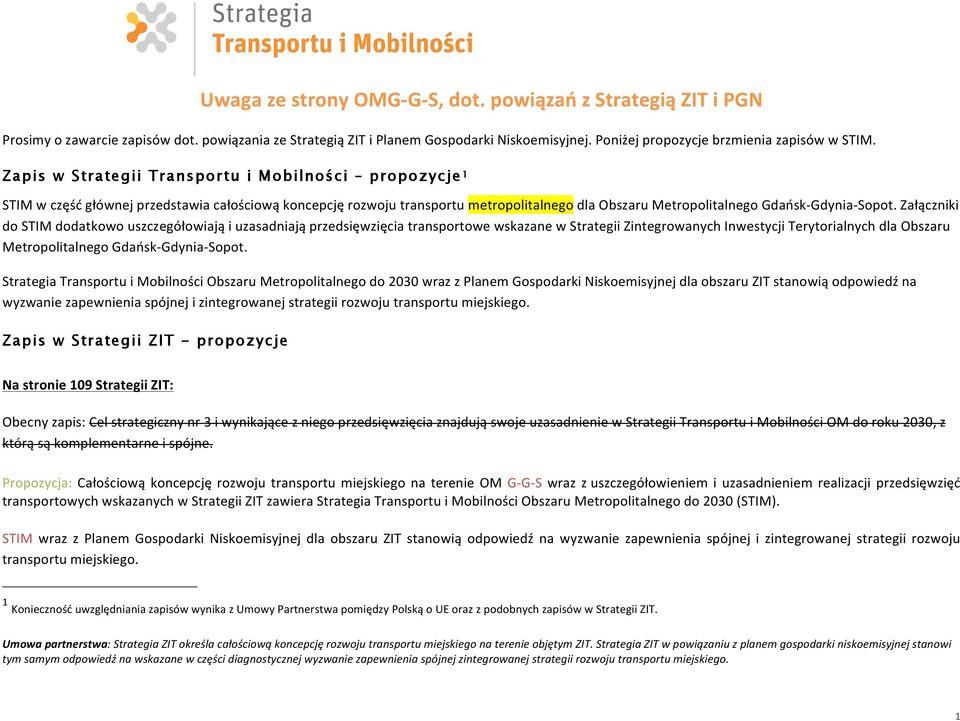 Zapis w Strategii Transportu i Mobilności propozycje 1 STIM w część głównej przedstawia całościową koncepcję rozwoju transportu metropolitalnego dla Obszaru Metropolitalnego Gdańsk- Gdynia- Sopot.