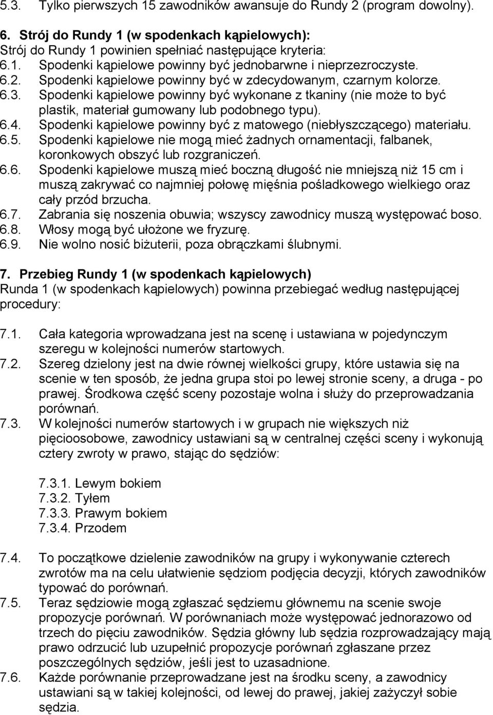 Spodenki kąpielowe powinny być z matowego (niebłyszczącego) materiału. 6.
