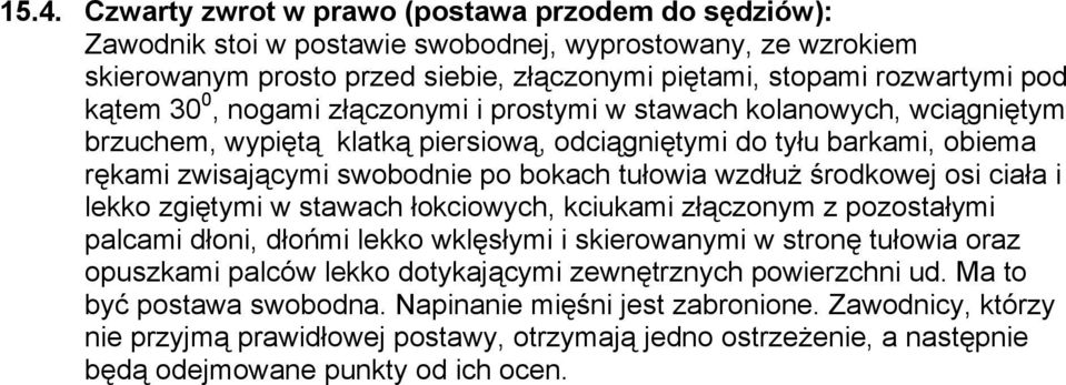 lekko wklęsłymi i skierowanymi w stronę tułowia oraz opuszkami palców lekko dotykającymi zewnętrznych powierzchni ud. Ma to być postawa swobodna.