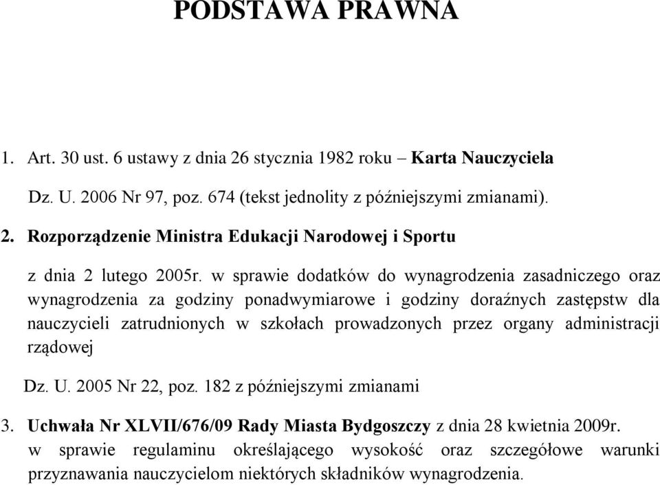 przez organy administracji rządowej Dz. U. 2005 Nr 22, poz. 182 z późniejszymi zmianami 3. Uchwała Nr XLVII/676/09 Rady Miasta Bydgoszczy z dnia 28 kwietnia 2009r.