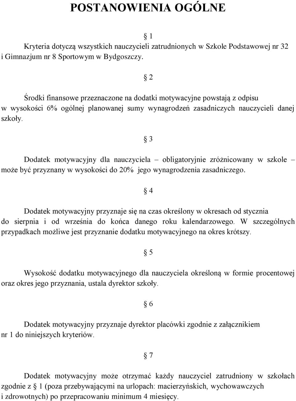 3 Dodatek motywacyjny dla nauczyciela obligatoryjnie zróżnicowany w szkole może być przyznany w wysokości do 20% jego wynagrodzenia zasadniczego.