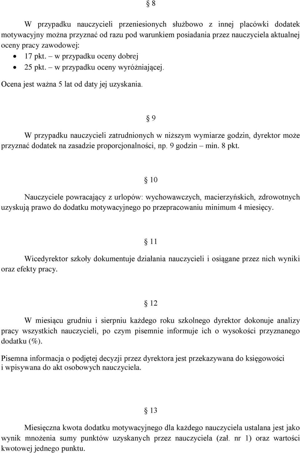 9 W przypadku nauczycieli zatrudnionych w niższym wymiarze godzin, dyrektor może przyznać dodatek na zasadzie proporcjonalności, np. 9 godzin min. 8 pkt.