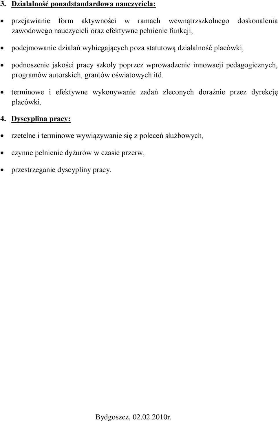 pedagogicznych, programów autorskich, grantów oświatowych itd. terminowe i efektywne wykonywanie zadań zleconych doraźnie przez dyrekcję placówki. 4.