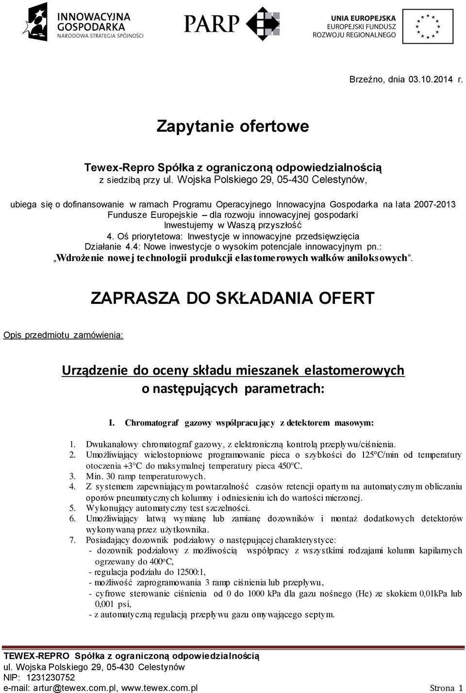 Europejskie dla rozwoju innowacyjnej gospodarki Inwestujemy w Waszą przyszłość 4. Oś priorytetowa: Inwestycje w innowacyjne przedsięwzięcia Działanie 4.