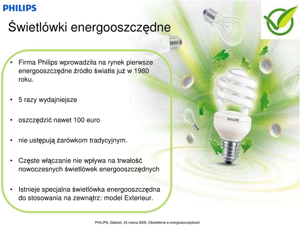 5 razy wydajniejsze oszczędzić nawet 100 euro nie ustępują Ŝarówkom tradycyjnym.