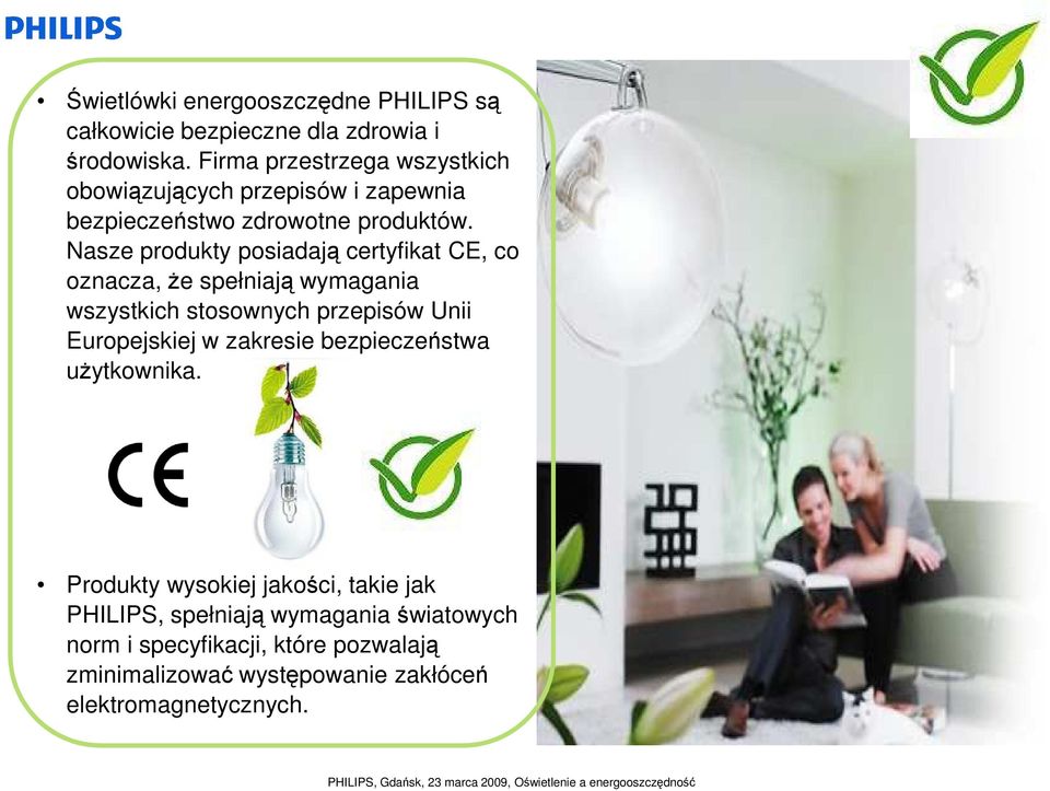Nasze produkty posiadają certyfikat CE, co oznacza, Ŝe spełniają wymagania wszystkich stosownych przepisów Unii Europejskiej w