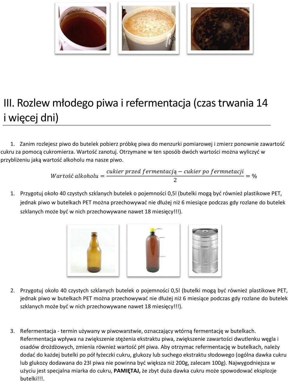 Otrzymane w ten sposób dwóch wartości można wyliczyć w przybliżeniu jaką wartość alkoholu ma nasze piwo. ść ą 2 1.