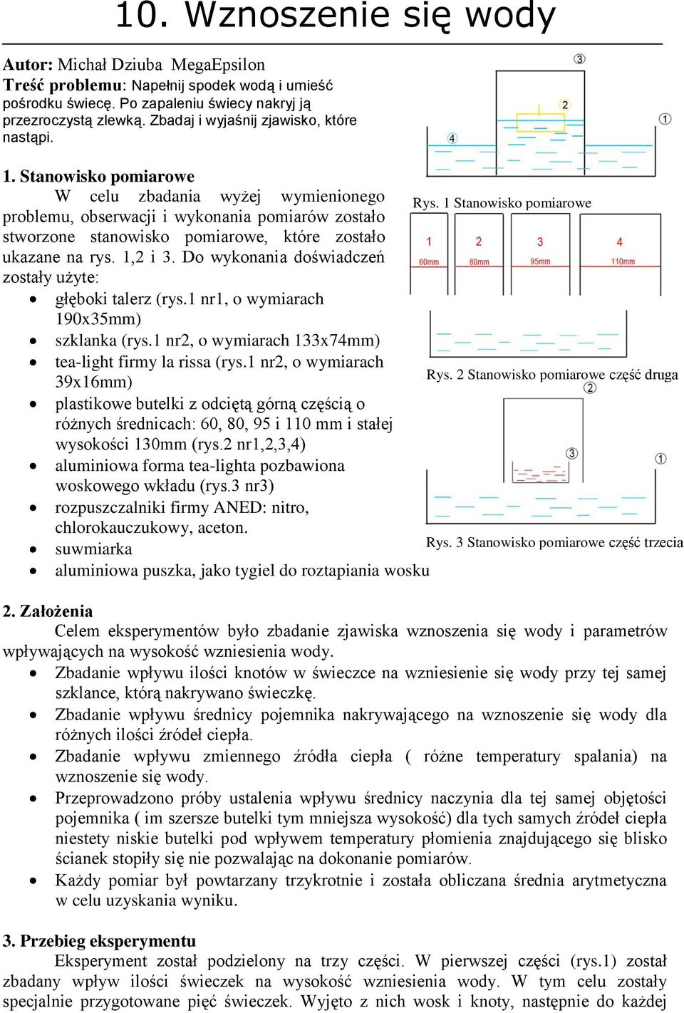 Stanowisko pomiarowe W celu zbadania wyżej wymienionego problemu, obserwacji i wykonania pomiarów zostało stworzone stanowisko pomiarowe, które zostało ukazane na rys. 1,2 i 3.