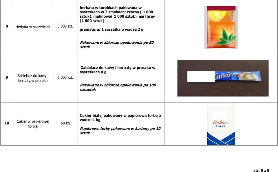 gramatura: 1 saszetka o wadze 2 g Pakowane w zbiorcze opakowania po 50 sztuk 9 Zabielacz do kawy i herbaty w proszku 6 000 szt.