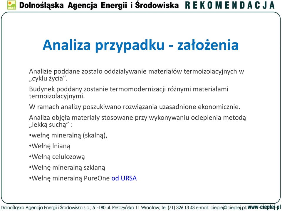 W ramach analizy poszukiwano rozwiązania uzasadnione ekonomicznie.