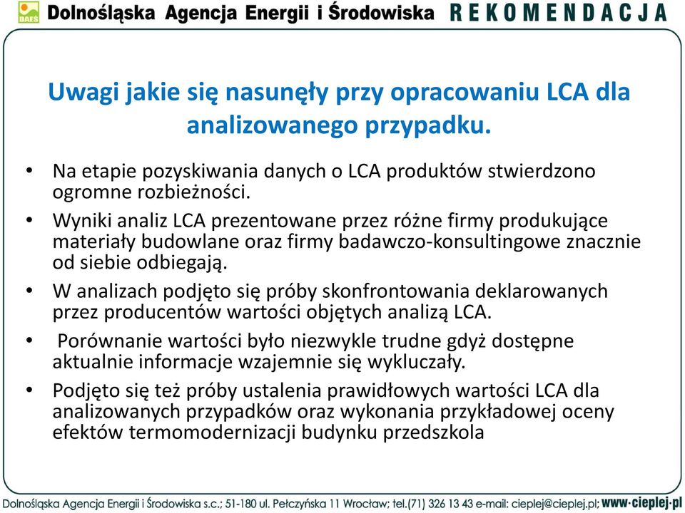 W analizach podjęto się próby skonfrontowania deklarowanych przez producentów wartości objętych analizą LCA.