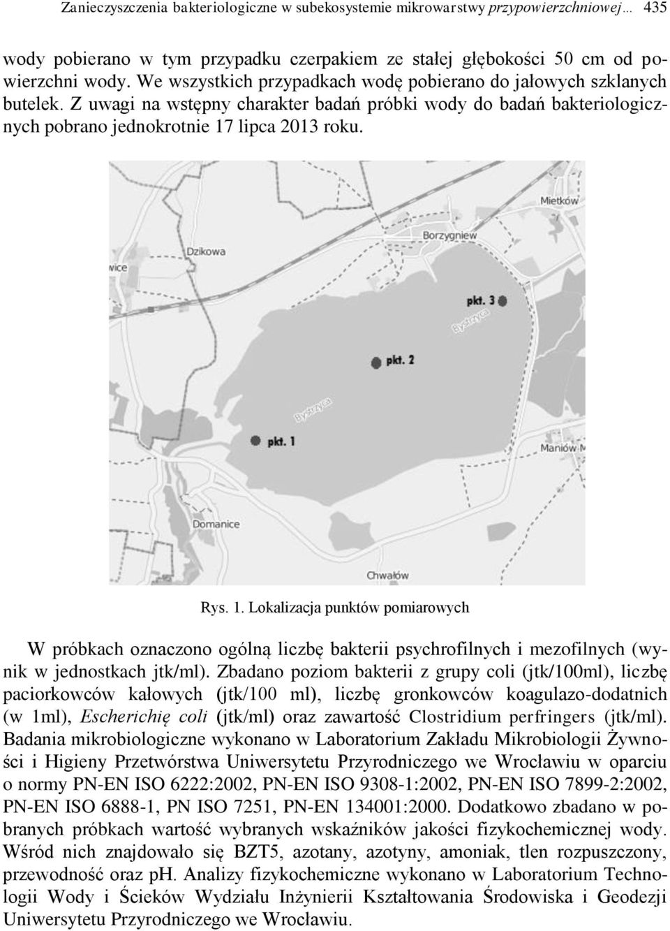 lipca 2013 roku. Rys. 1. Lokalizacja punktów pomiarowych W próbkach oznaczono ogólną liczbę bakterii psychrofilnych i mezofilnych (wynik w jednostkach jtk/ml).