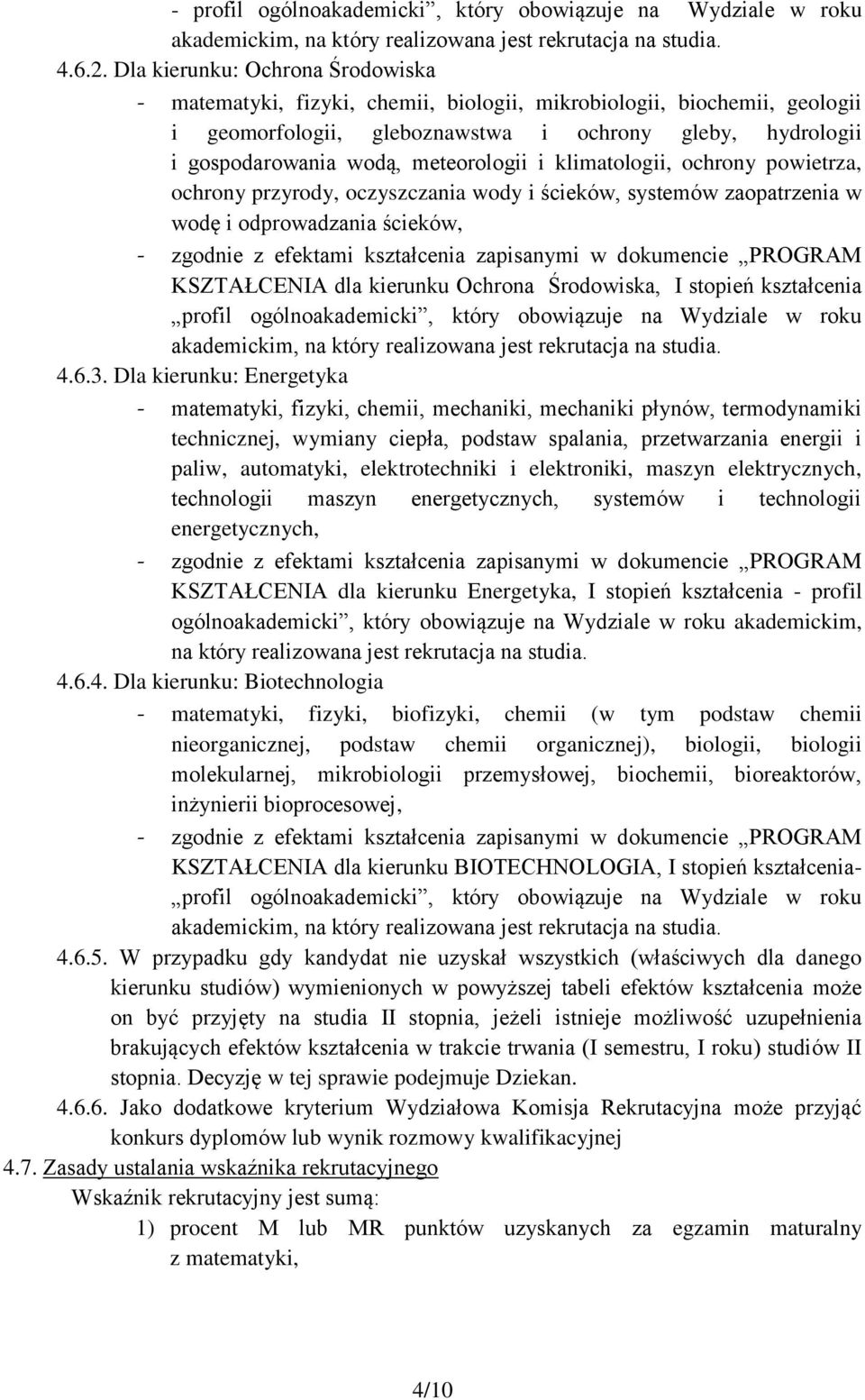 meteorologii i klimatologii, ochrony powietrza, ochrony przyrody, oczyszczania wody i ścieków, systemów zaopatrzenia w wodę i odprowadzania ścieków, - zgodnie z efektami kształcenia zapisanymi w
